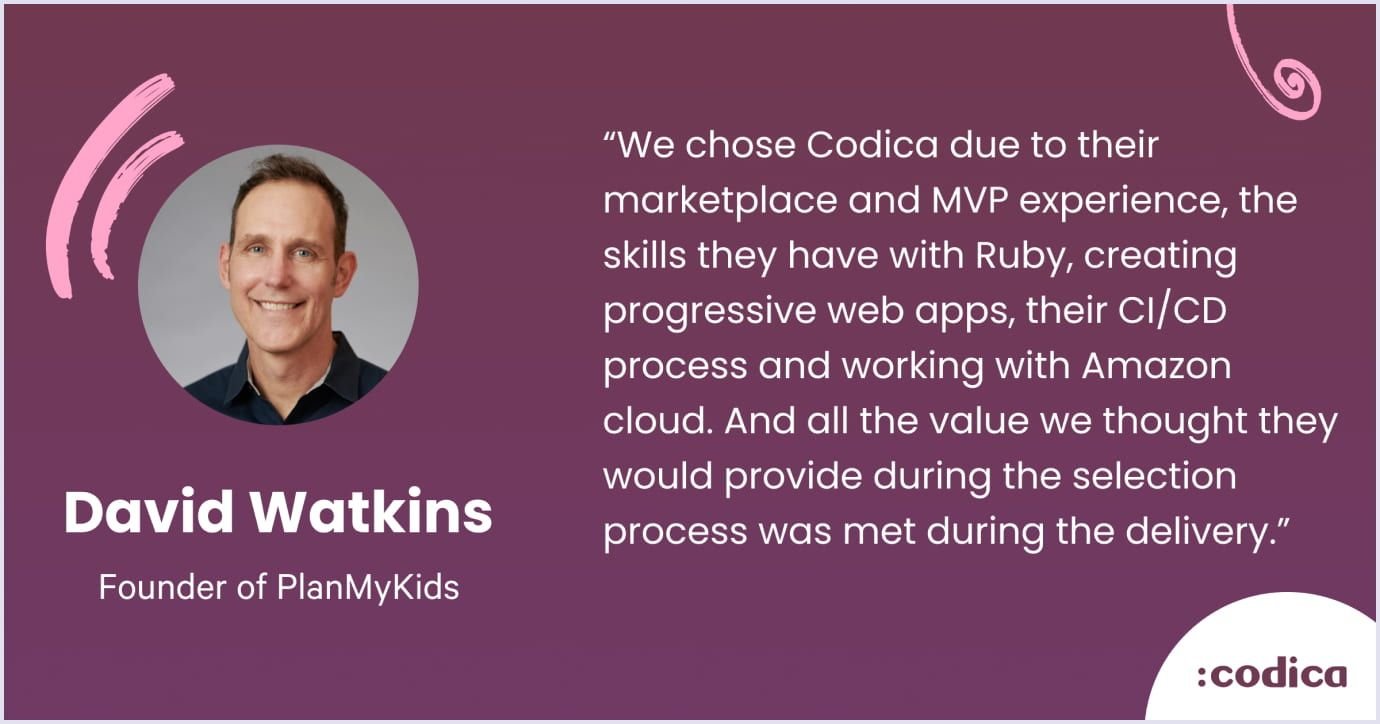 Client quote by David Watkins Client quote by David Watkins, founder of PlanMyKids