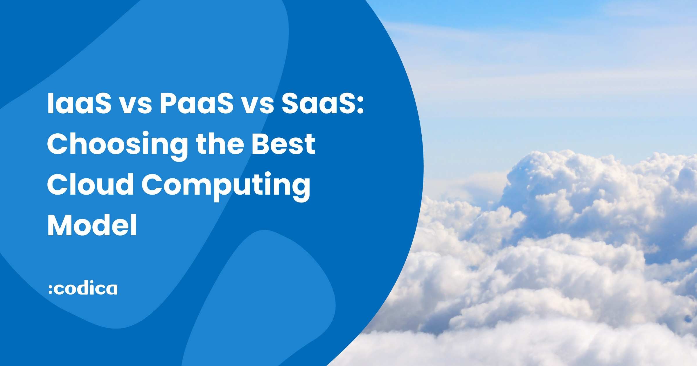 IaaS vs PaaS vs SaaS - Finding Your Ideal Solution | Codica
